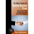 Six-Word Lessons for Writing Business Plans: 100 Lessons to Woo Investors and Avoid Deal-Killing Blunders