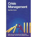 Crisis Management: Insider Views of How Business and Political Giants Won or Lost Big--And How You Can Apply the Lessons