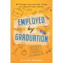 Start Now: And 49 Other Things You Can Do To Be Employed By Graduation