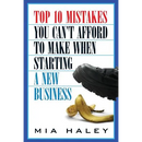 Top 10 Mistakes You Can't Afford to Make When Starting a New Business