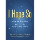 I Hope So: How to Choose Hope Even When It's Hard