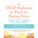 The Ocd Workbook for Food and Eating Fears: Overcome Obsessive Thoughts and Compulsions Using an Integrative CBT and Intuitive Eating Approach