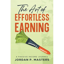 The Art of Effortless Earning: A Passive Income Journey