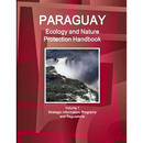 Paraguay Ecology and Nature Protection Handbook Volume 1 Strategic Information, Programs and Regulations