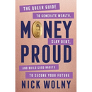 Money Proud: The Queer Guide to Generate Wealth, Slay Debt, and Build Good Habits to Secure Your Future