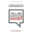 Tell Me Somethin' Good!: A Modern Parable About Overcoming Negativity