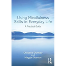 Using Mindfulness Skills in Everyday Life: A Practical Guide