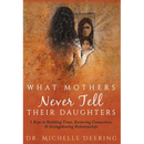 What Mothers Never Tell Their Daughters: 5 Keys to Building Trust, Restoring Connection, & Strengthening Relationships