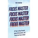Focus Master: 37 Tips to Stay Present, Ignore Distractions, and Finish the Task at Hand