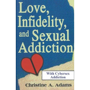 Love, Infidelity, and Sexual Addiction: A Co-dependent's Perspective - Including Cybersex Addiction