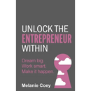 Unlock the Entrepreneur Within: Dream Big. Work Smart. Make It Happen.