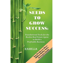 Seeds To Grow Success: Foundational Tools for the Rookie Real Estate Agent to Build a Profitable Business