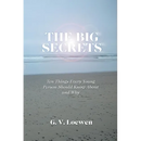 The Big Secrets: Ten Things Every Young Person Should Know about and Why