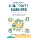 Developing A Nonprofit Business: Planning Fundable Programs and Services That Entice Grantors and Community Sponsors