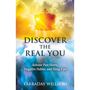 Discover The Real You: Release Past Hurts, Negative Habits, and Hang-Ups