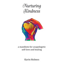 Nurturing Kindness: a manifesto for unapologetic self-love and healing