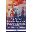 The Art of Logical Thinking: Inductive, Deductive and Hypothetical Reasoning and the Use of Syllogisms and Fallacies