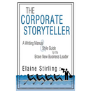 The Corporate Storyteller: A Writing Manual & Style Guide for the Brave New Business Leader
