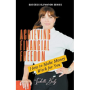 Achieving Financial Freedom: How to Make Money Work for You