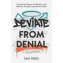 Deviate from Denial: Erasing the Stigma of Addiction and Recovery Through Inspirational Stories