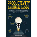 Productivity & Accelerated Learning: Master The Secrets Of The Successful Through Unlimited Memory Improvement, Time Management, Goal Setting & NLP Se