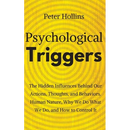 Psychological Triggers: Human Nature, Irrationality, and Why We Do What We Do. The Hidden Influences Behind Our Actions, Thoughts, and Behaviors.