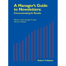 A Manager's Guide to Newsletters: Communicating for Results