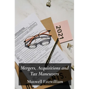 Mergers, Acquisitions and Tax Maneuvers: A Guide to Navigating Tax Implications During Business Transactions