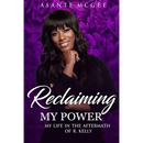 Reclaiming My Power: My Life in the Aftermath of R. Kelly