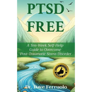 Ptsd Free: A Ten-Week Self-Help Guide to Overcome Post-Traumatic Stress Disorder
