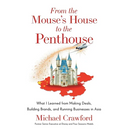 From the Mouse's House to the Penthouse: What I Learned from Making Deals, Building Brands, and Running Businesses in Asia