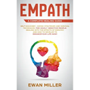 Empath - A Complete Healing Guide: Self discovery, coping strategies and survival techniques for highly sensitive people. Dealing with the effects of