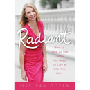 Radiant: How to Have All the Energy You Need to Live a Life You Love
