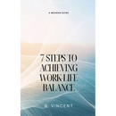 7 Steps to Achieving Work-Life Balance: A Modern Guide