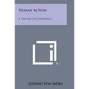 Human Action: A Treatise on Economics
