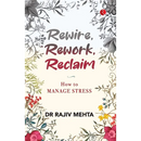 Rewire, Rework, Reclaim: How to Manage Stress