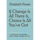 If Change Is All There Is, Choice Is All You've Got