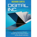 Digital Inc.: From Print to E-Book-Inside the Transformation of the Book Industry