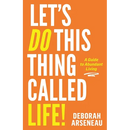 Let's Do This Thing Called Life: A Guide to Abundant Living