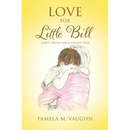 Love for Little Bill: God's Truth for a Child's Pain