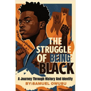 The Struggles of Being Black: : A Journey Through History And Identity