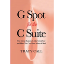 G Spot for the C Suite: Why Great Business Is Like Great Sex-and How You Can Have More of Both