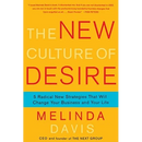 The New Culture of Desire: 5 Radical New Strategies That Will Change Your Business and Your Life