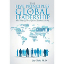 The Five Principles of Global Leadership: How To Manage the Complexities of Global Leadership