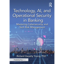Technology, AI, and Operational Security in Banking: Mastering Cybersecurity and Tech Risk Management