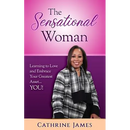The Sensational Woman: Learning to Embrace and Love Your Greatest Asset...YOU!