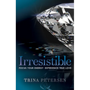 Irresistible: Focus Your Energy, Experience True Love