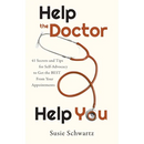 Help the Doctor Help You: 41 Secrets and Tips for Self-Advocacy to Get the BEST From Your Appointments