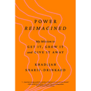 Power Reimagined: My Mission to Get It, Grow It, and Give It Away