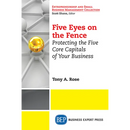 Five Eyes On the Fence: Protecting the Five Core Capitals of Your Business
